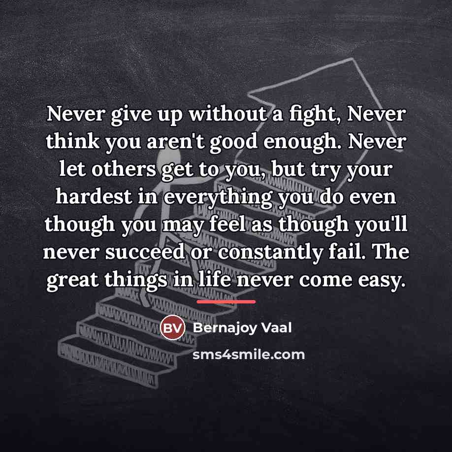 “Never give up without a fight, Never think you aren't…” quote by Bernajoy Vaal