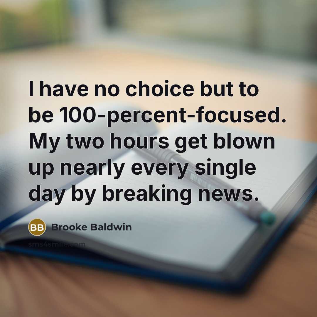“I have no choice but to be 100-percent-focused. My two…” quote by Brooke Baldwin