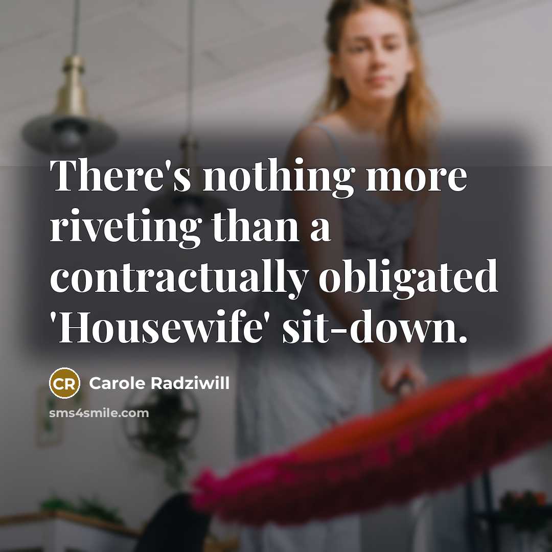 “There's nothing more riveting than a contractually obligated 'Housewife' sit-down.…” quote by Carole Radziwill