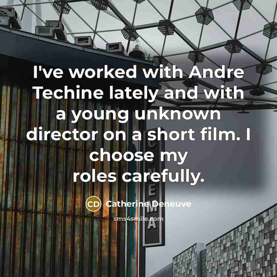 “I've worked with Andre Techine lately and with a young…” quote by Catherine Deneuve