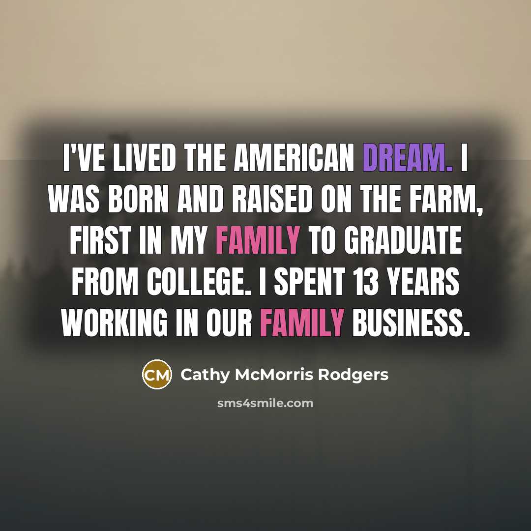 “I've lived the American dream. I was born and raised…” quote by Cathy McMorris Rodgers