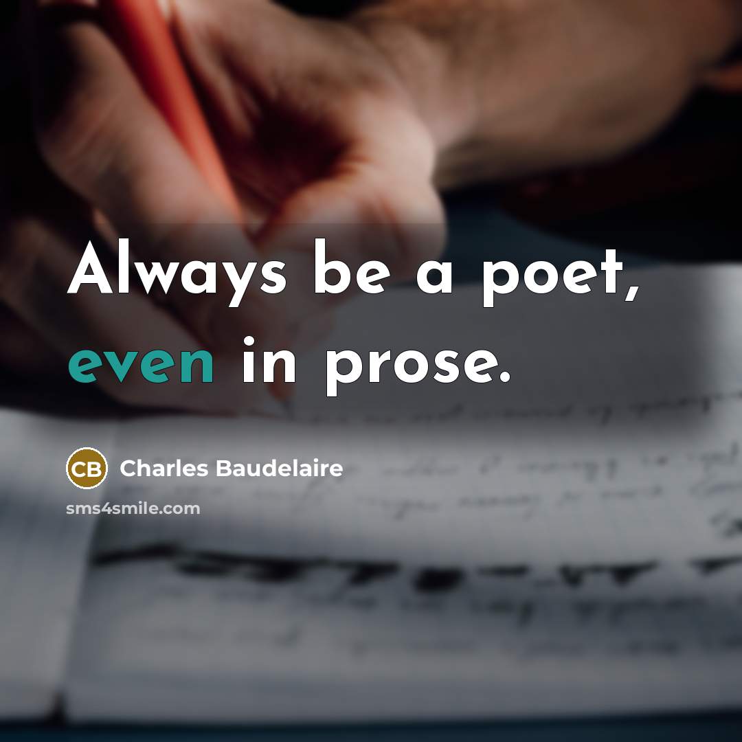 “Always be a poet, even in prose.…” quote by Charles Baudelaire