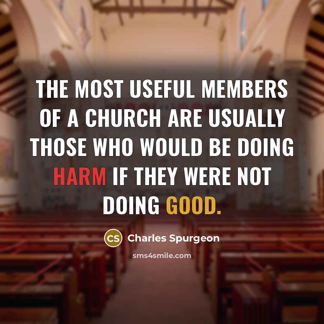 “The most useful members of a church are usually those…” quote by Charles Spurgeon