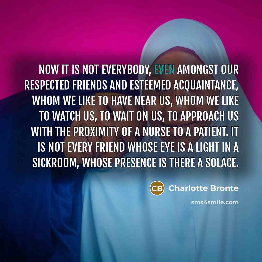 “Now it is not everybody, even amongst our respected friends…” quote by Charlotte Bronte