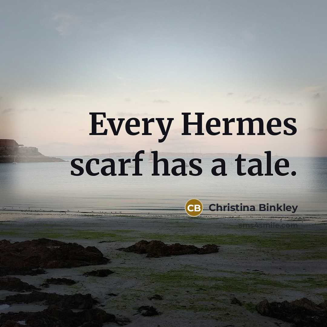 “Every Hermes scarf has a tale.…” quote by Christina Binkley