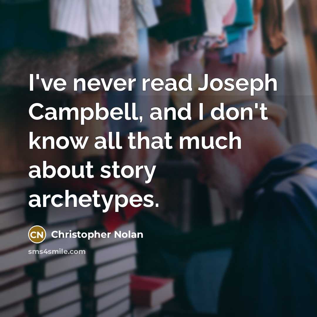 “I've never read Joseph Campbell, and I don't know all…” quote by Christopher Nolan