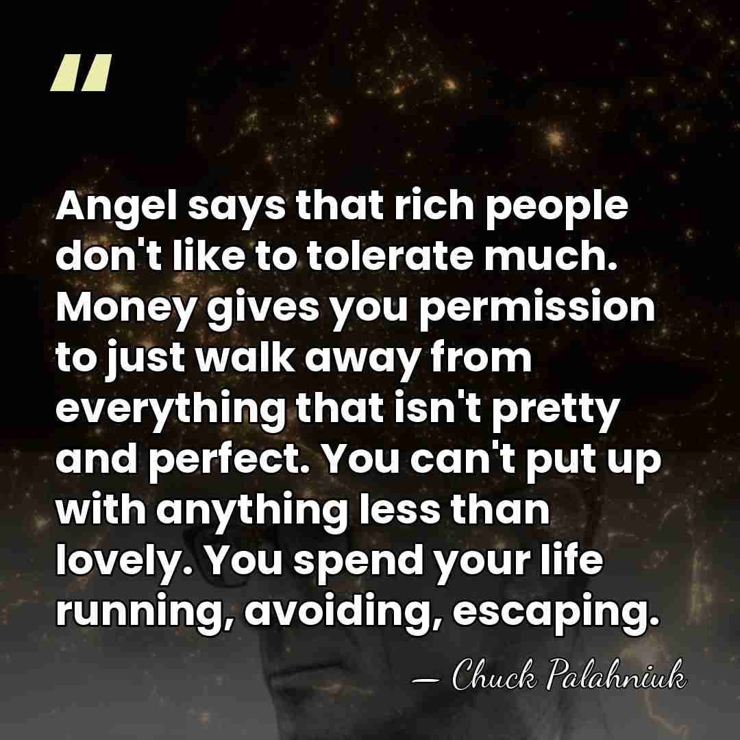 Angel says that rich people don't like to tolerate much. Money gives&hellip; - Chuck Palahniuk