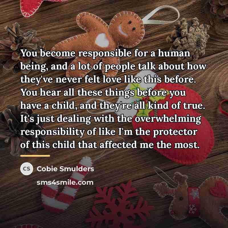 “You become responsible for a human being, and a lot…” quote by Cobie Smulders
