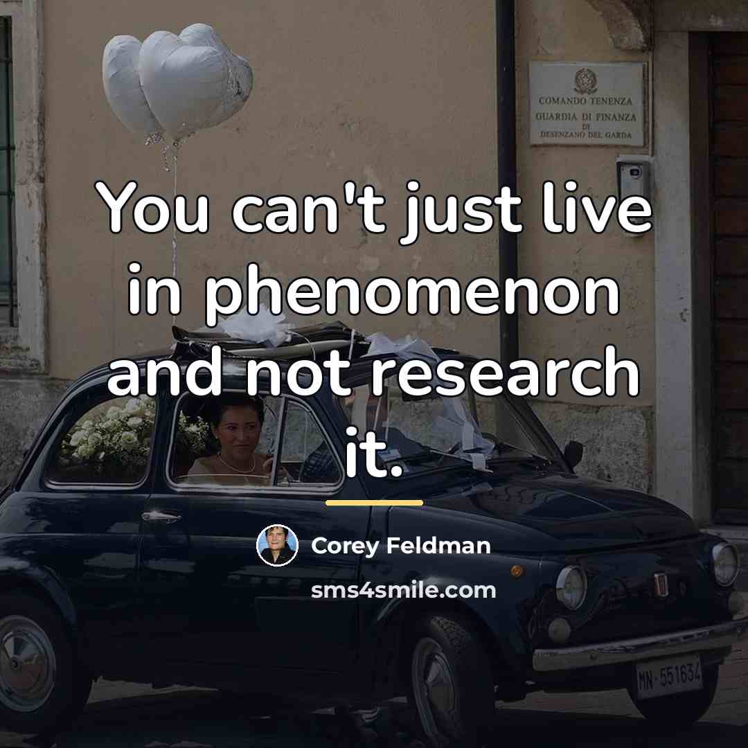 “You can't just live in phenomenon and not research it.…” quote by Corey Feldman