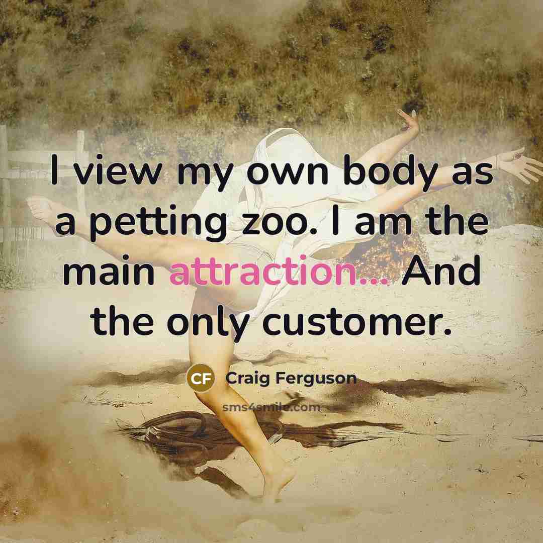 “I view my own body as a petting zoo. I…” quote by Craig Ferguson