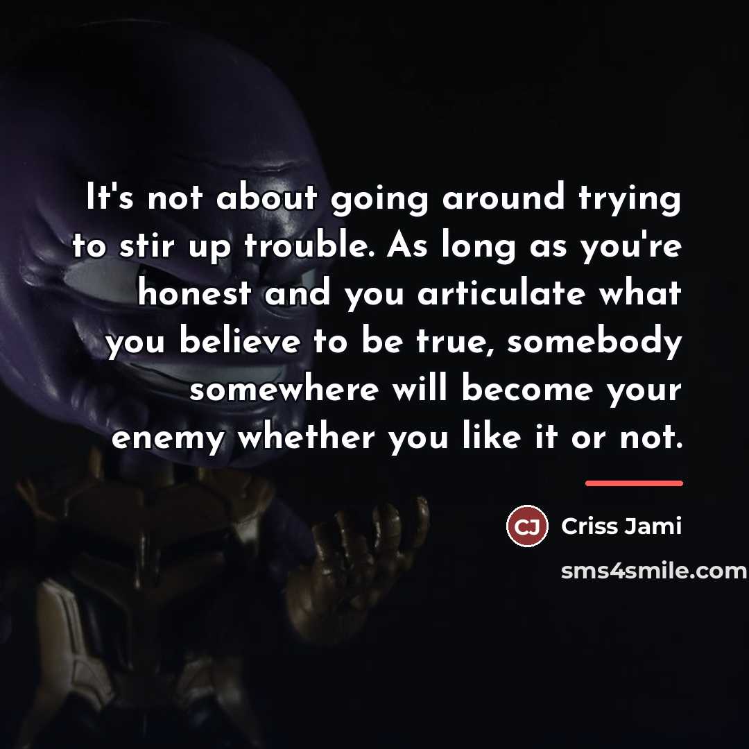 “It's not about going around trying to stir up trouble.…” quote by Criss Jami