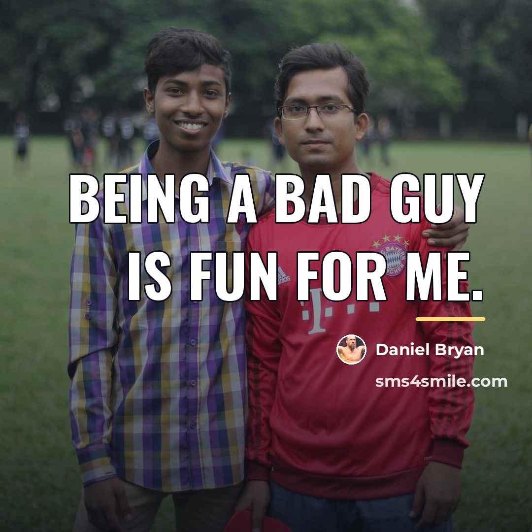 “Being a bad guy is fun for me.…” quote by Daniel Bryan