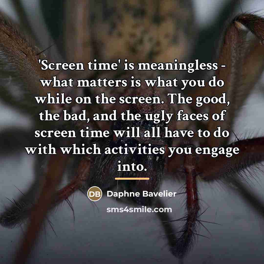 “'Screen time' is meaningless - what matters is what you…” quote by Daphne Bavelier