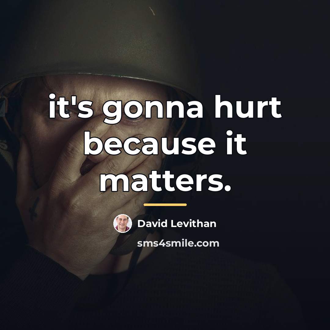 “it's gonna hurt because it matters.…” quote by David Levithan
