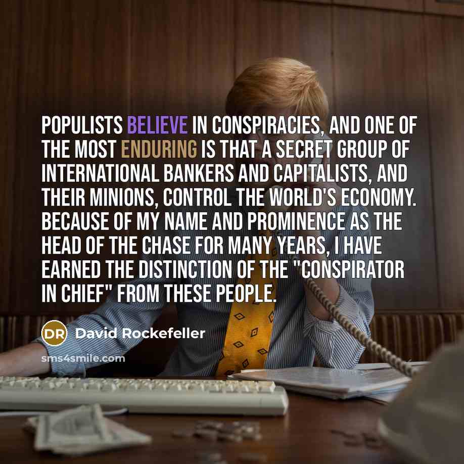 “Populists believe in conspiracies, and one of the most enduring…” quote by David Rockefeller