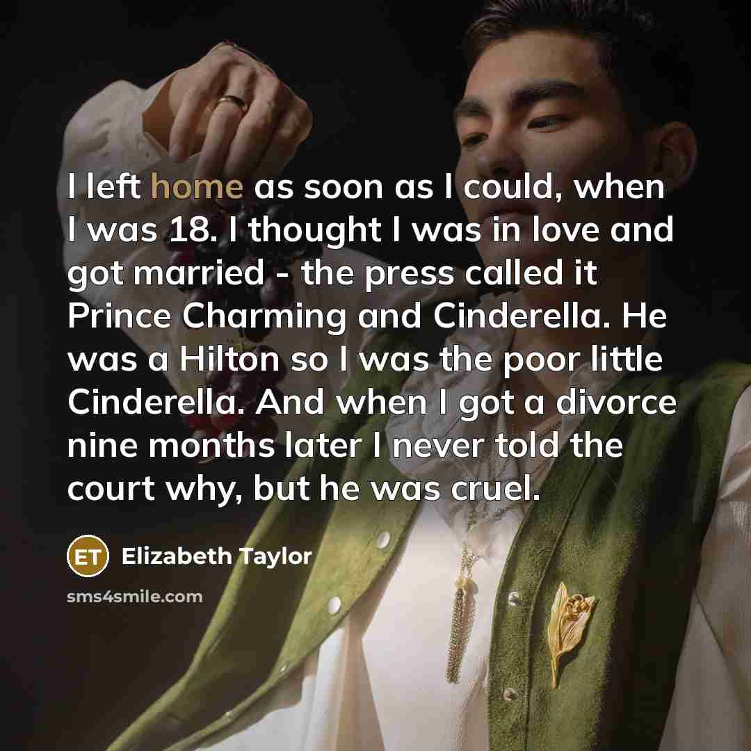 “I left home as soon as I could, when I…” quote by Elizabeth Taylor