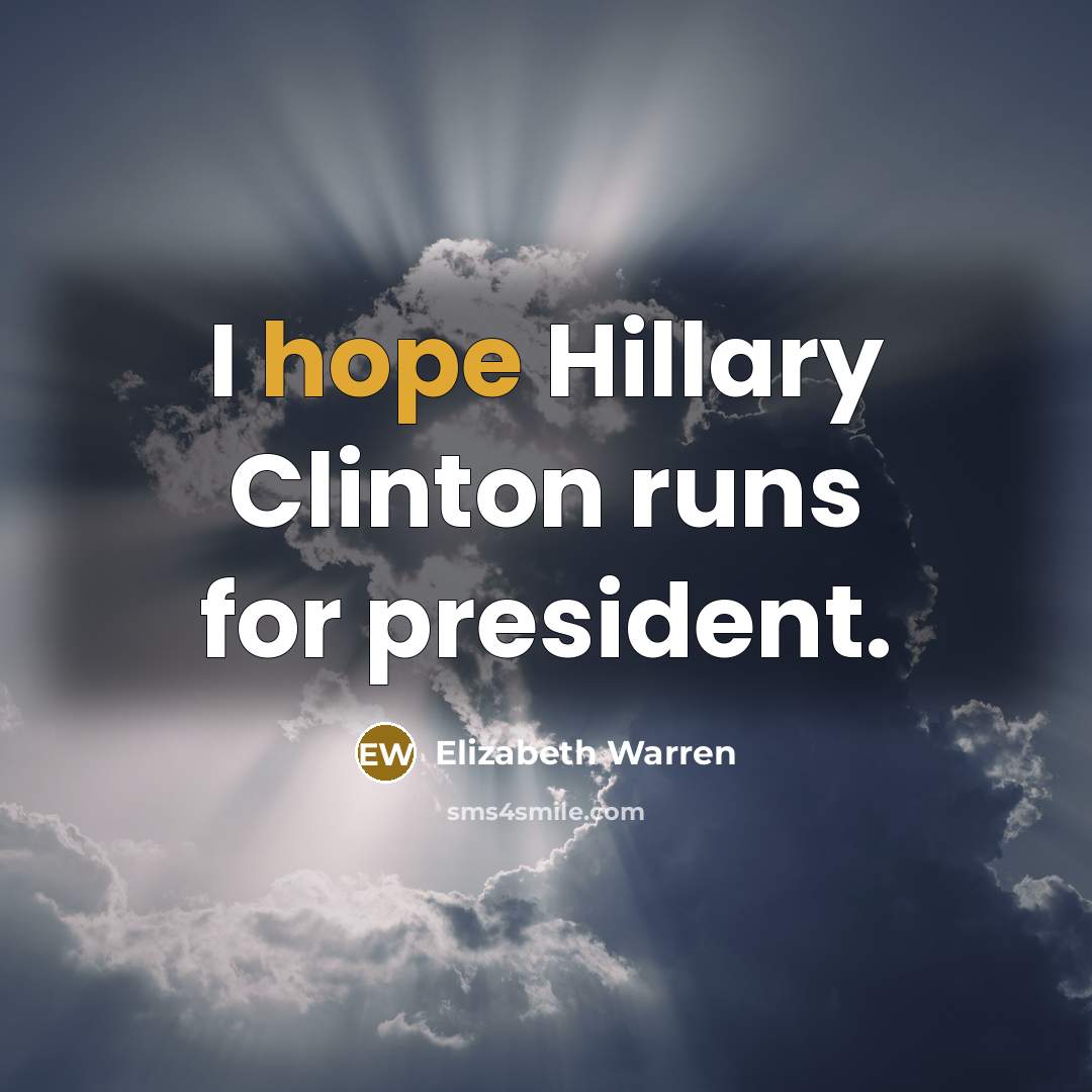 “I hope Hillary Clinton runs for president.…” quote by Elizabeth Warren