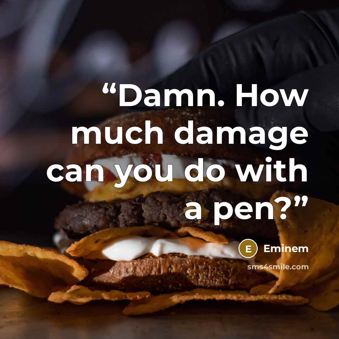 “Damn. How much damage can you do with a pen?” quote by Eminem