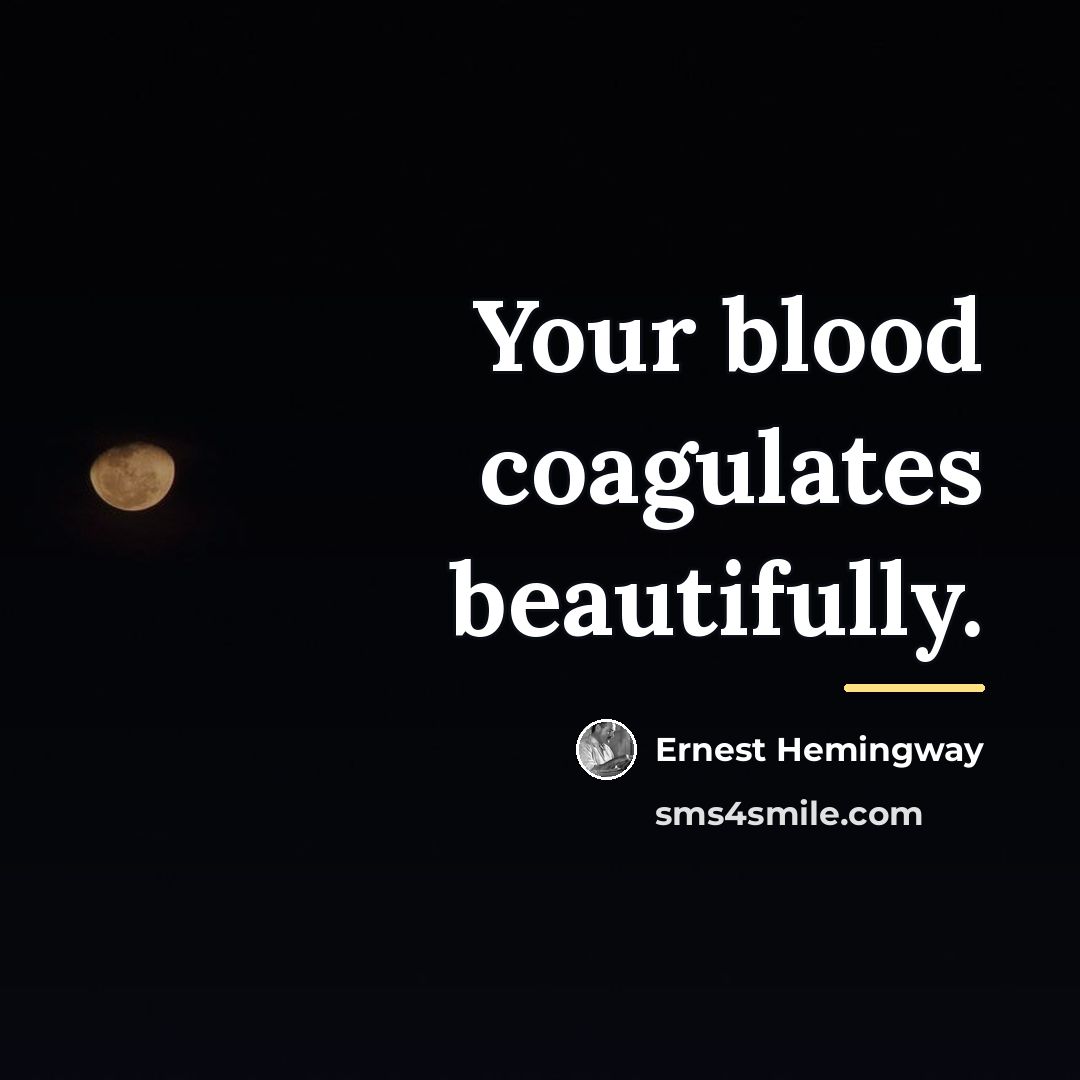 “Your blood coagulates beautifully.…” quote by Ernest Hemingway