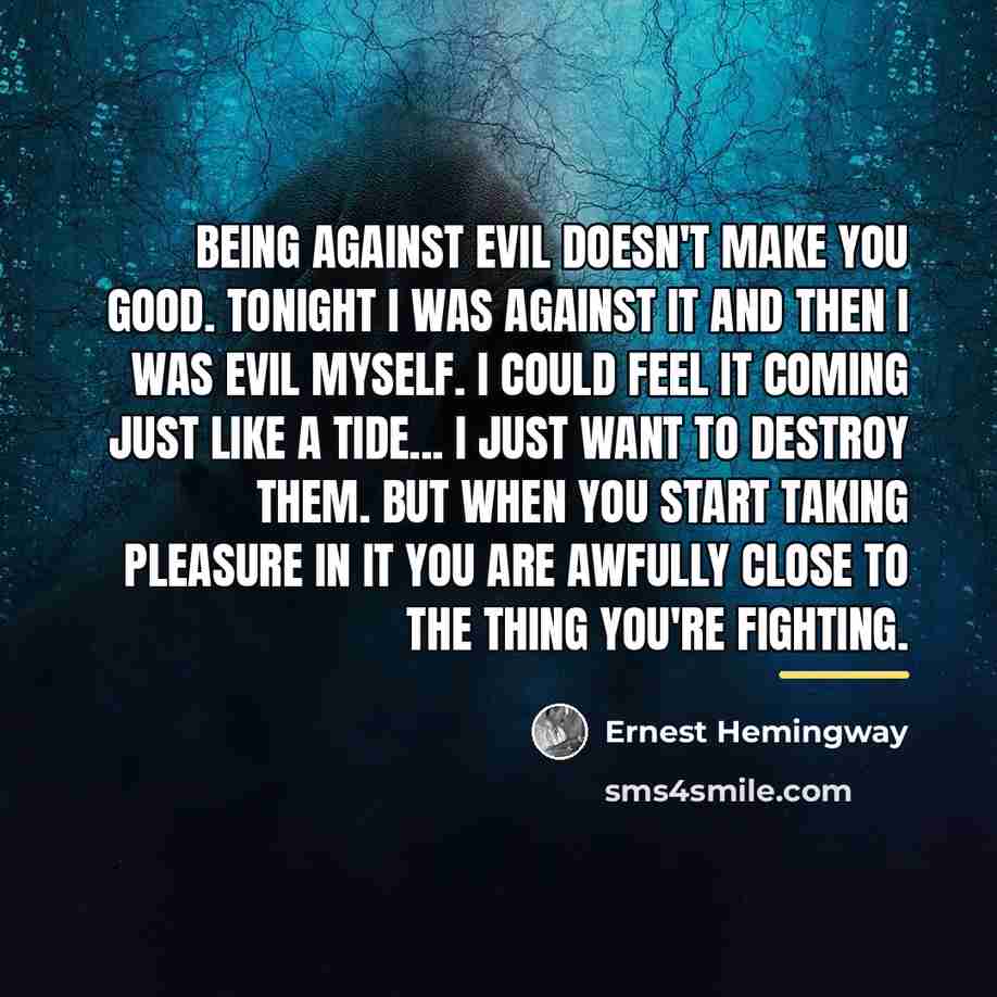 “Being against evil doesn't make you good. Tonight I was…” quote by Ernest Hemingway