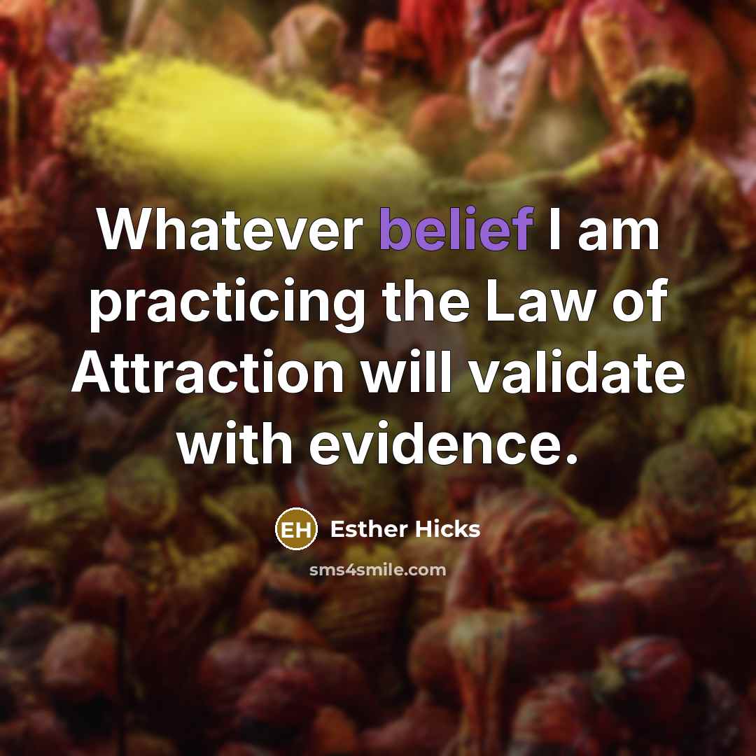 “Whatever belief I am practicing the Law of Attraction will…” quote by Esther Hicks