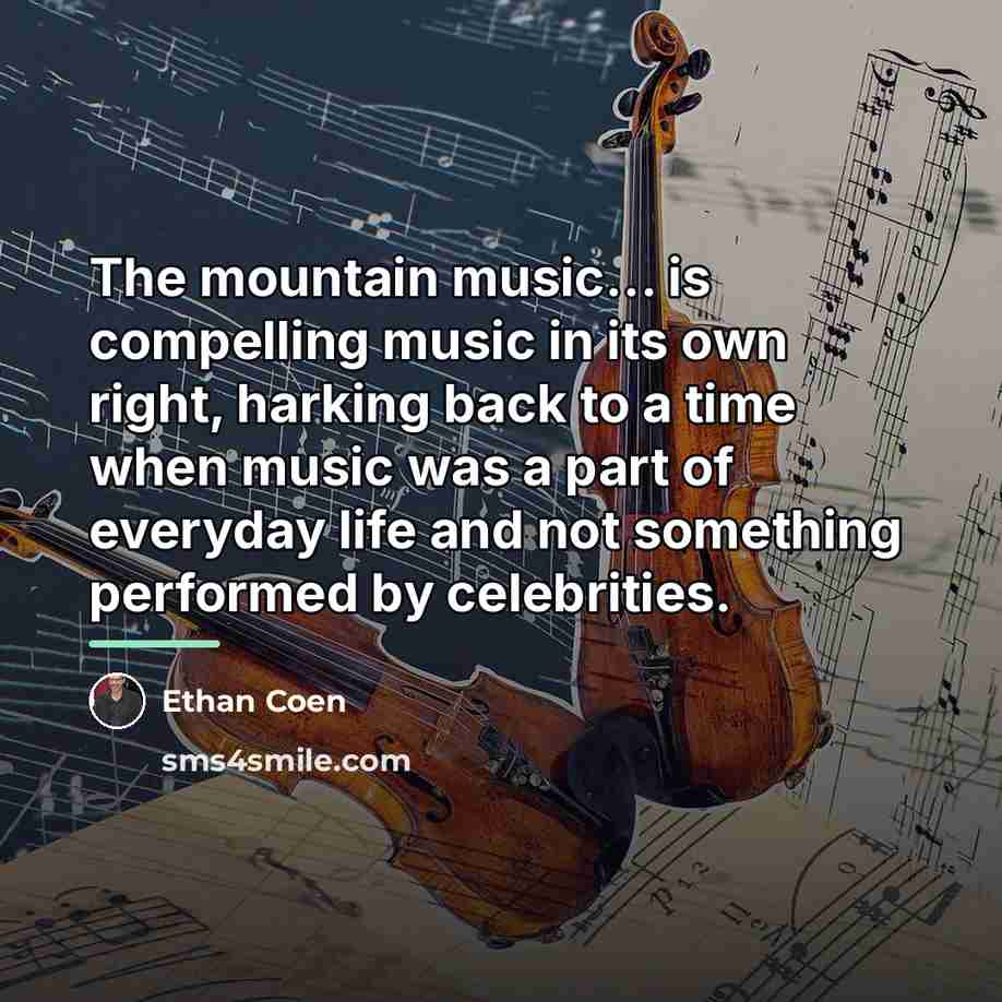 “The mountain music... is compelling music in its own right,…” quote by Ethan Coen