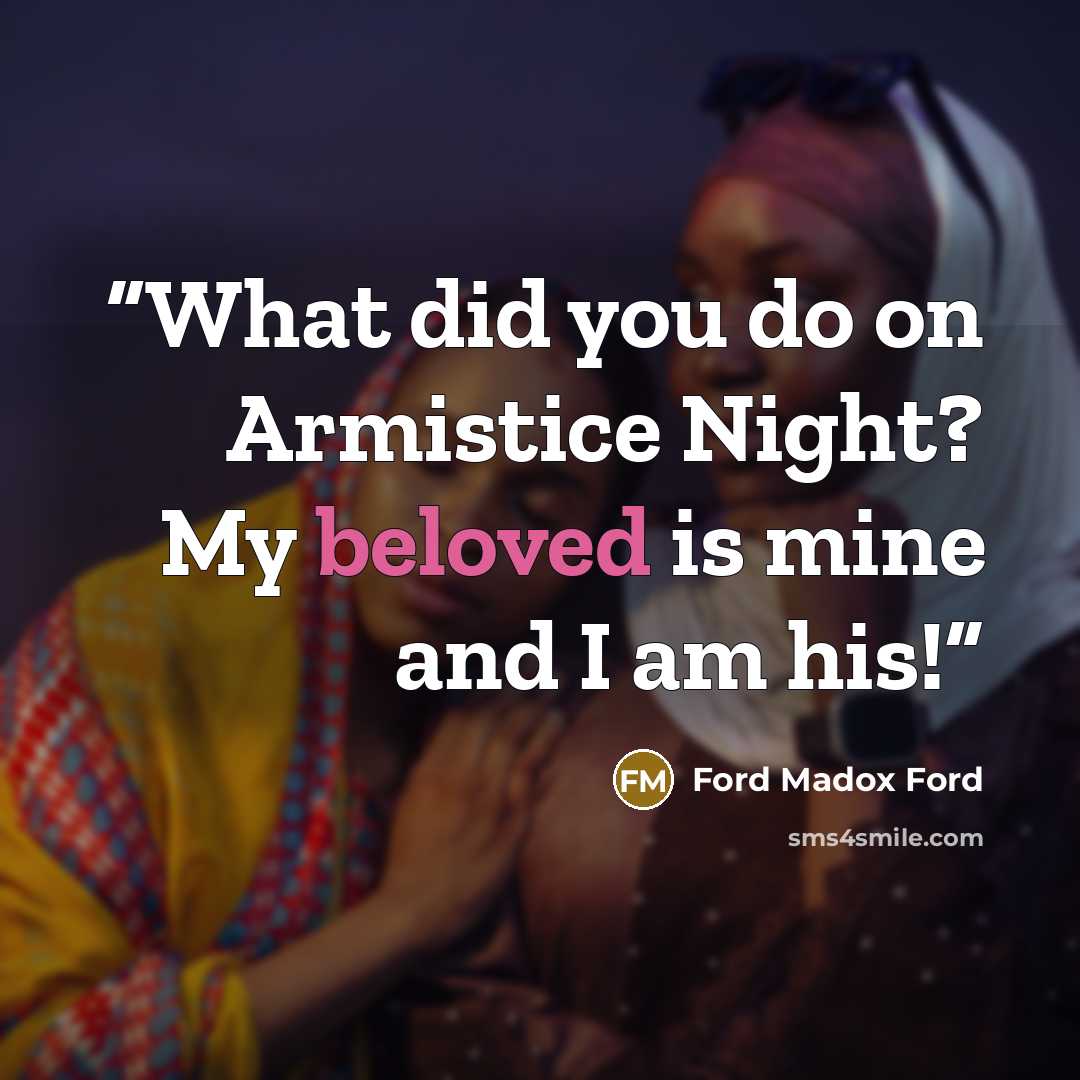 “What did you do on Armistice Night? My beloved is mine and I am his!” quote by Ford Madox Ford