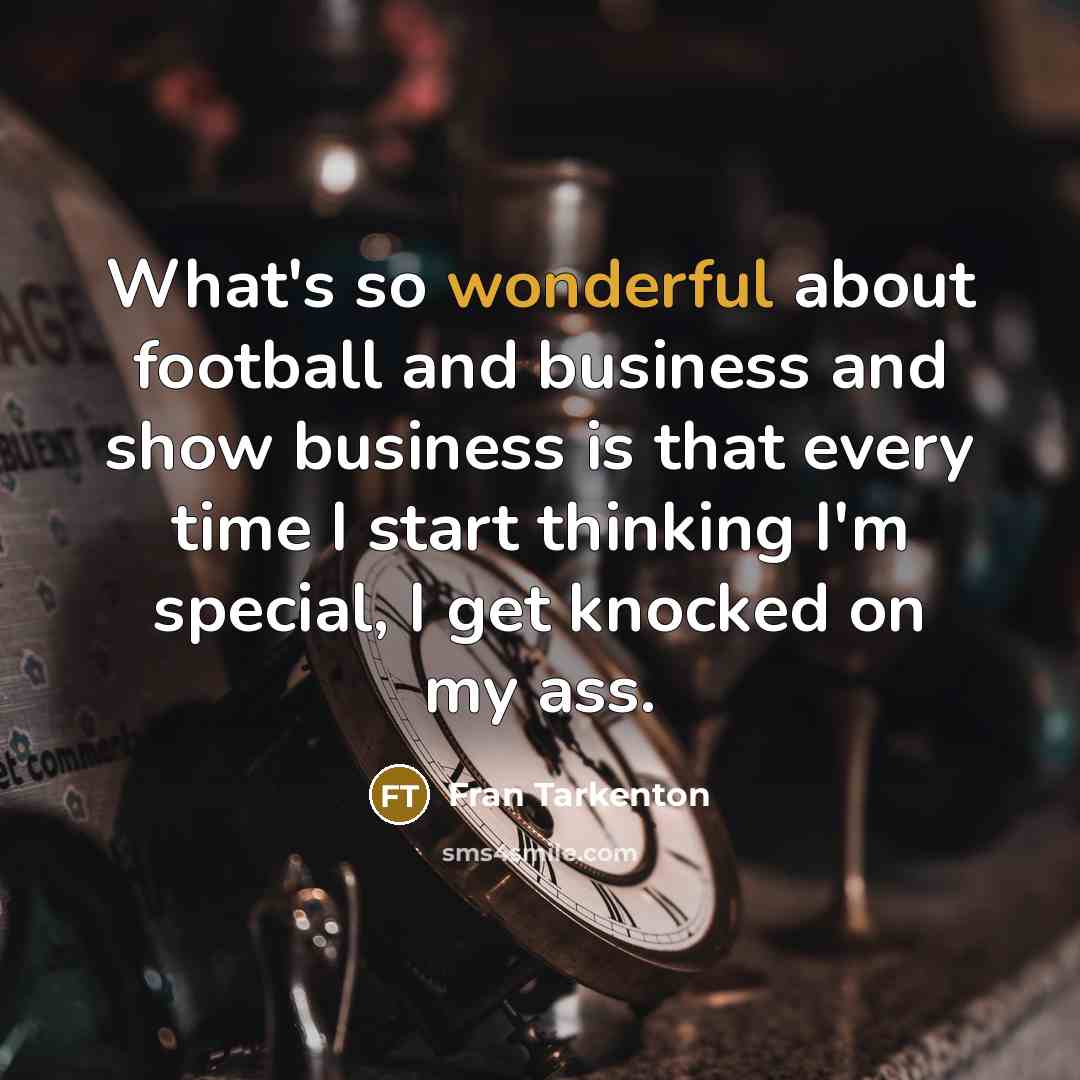 “What's so wonderful about football and business and show business…” quote by Fran Tarkenton