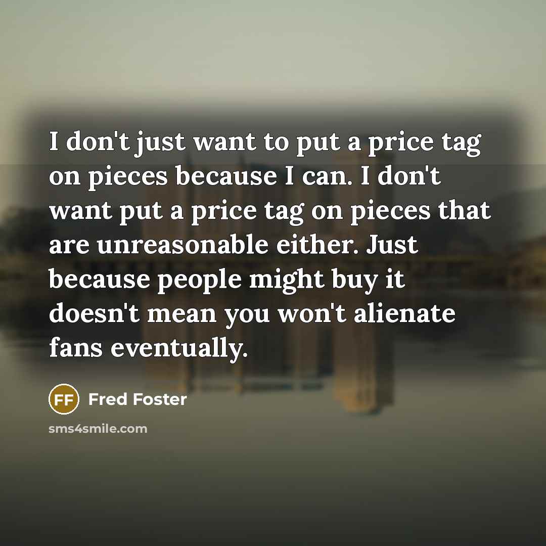 “I don't just want to put a price tag on…” quote by Fred Foster