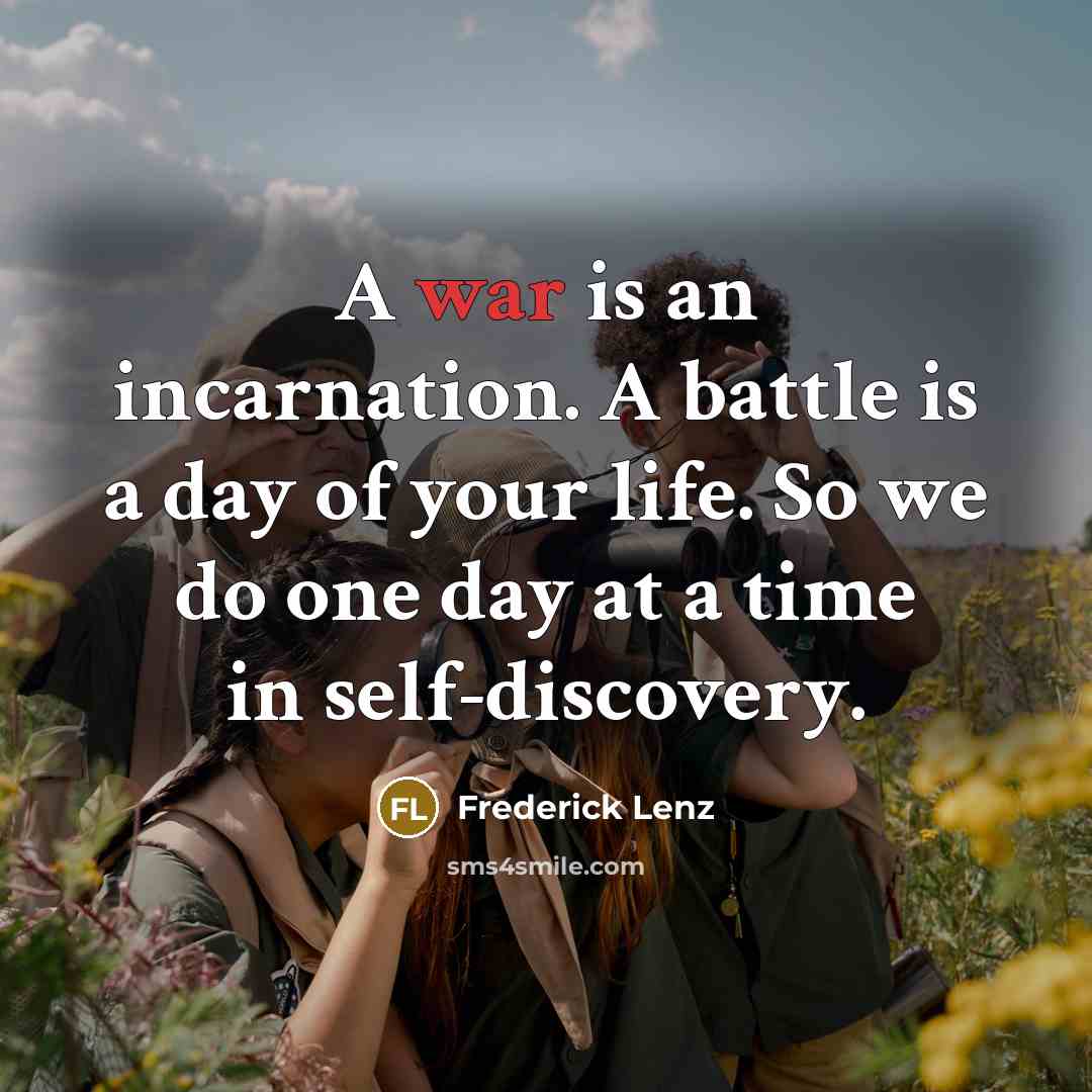 “A war is an incarnation. A battle is a day…” quote by Frederick Lenz