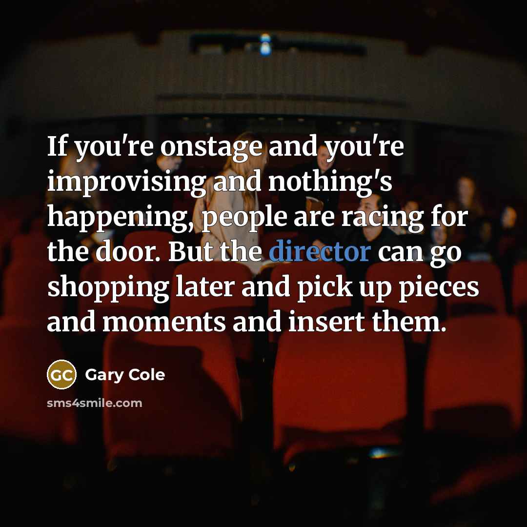 “If you're onstage and you're improvising and nothing's happening, people…” quote by Gary Cole