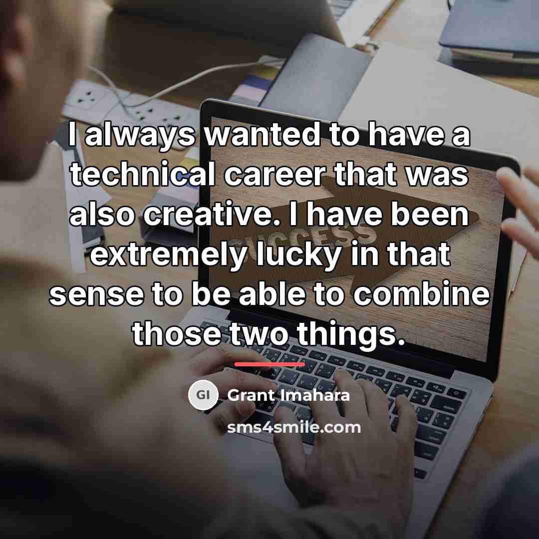 “I always wanted to have a technical career that was…” quote by Grant Imahara