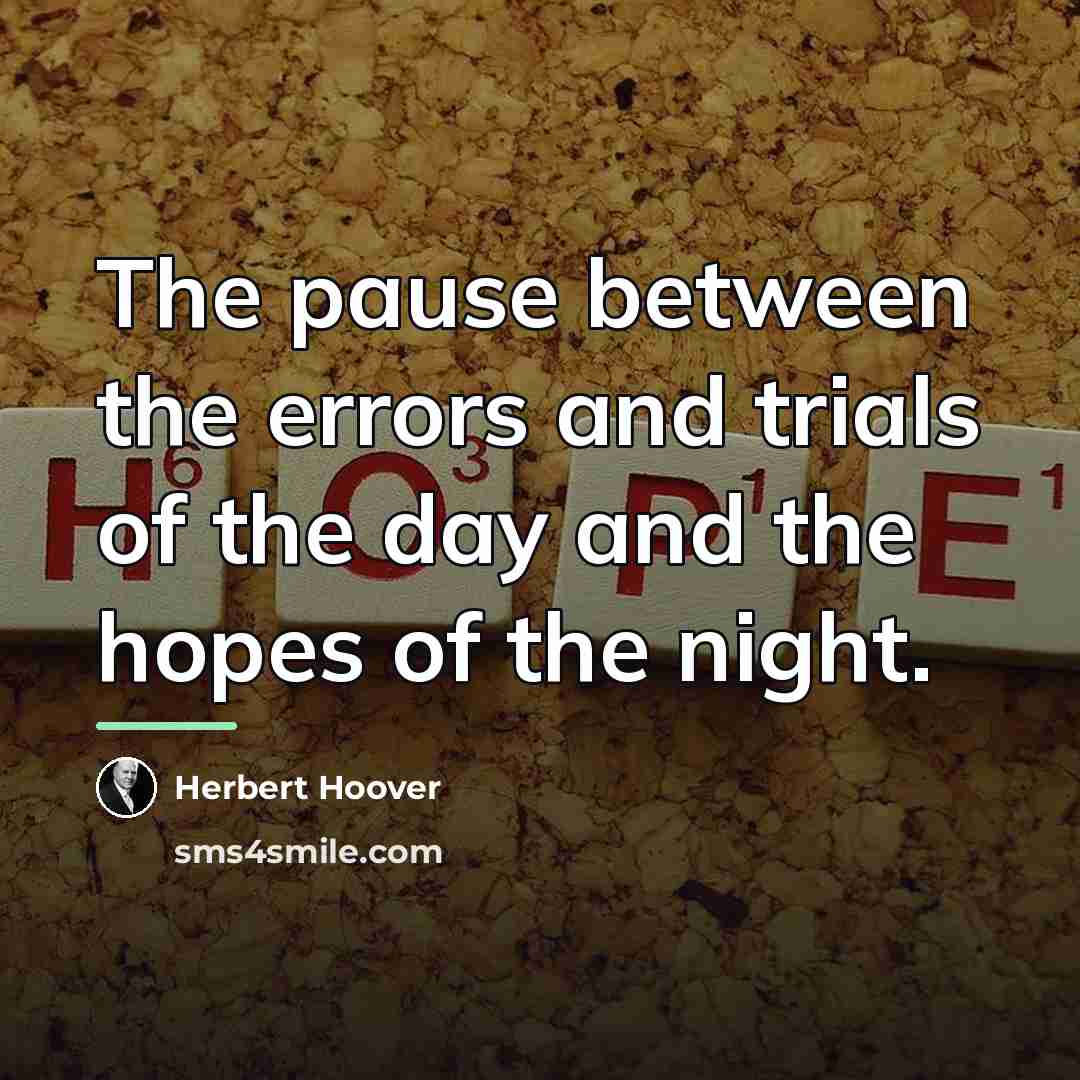 “The pause between the errors and trials of the day…” quote by Herbert Hoover