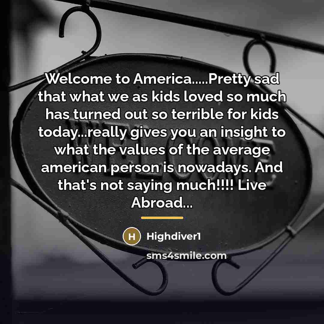 “Welcome to America.....Pretty sad that what we as kids loved…” quote by Highdiver1