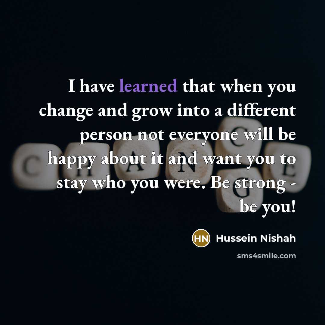 “I have learned that when you change and grow into…” quote by Hussein Nishah