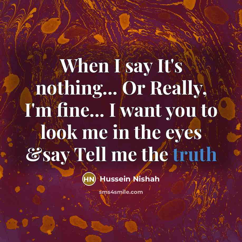 “When I say It's nothing... Or Really, I'm fine... I…” quote by Hussein Nishah