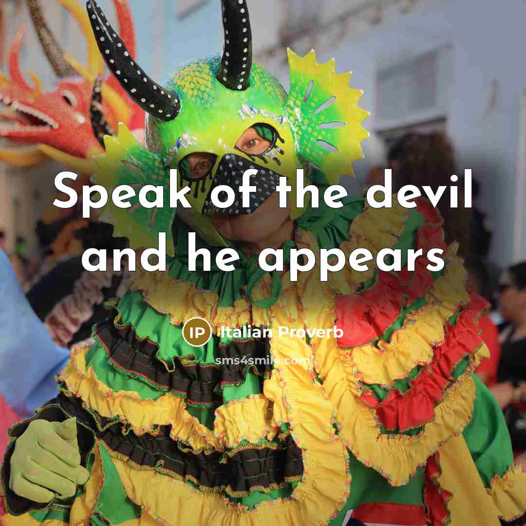 “Speak of the devil and he appears…” quote by Italian Proverb