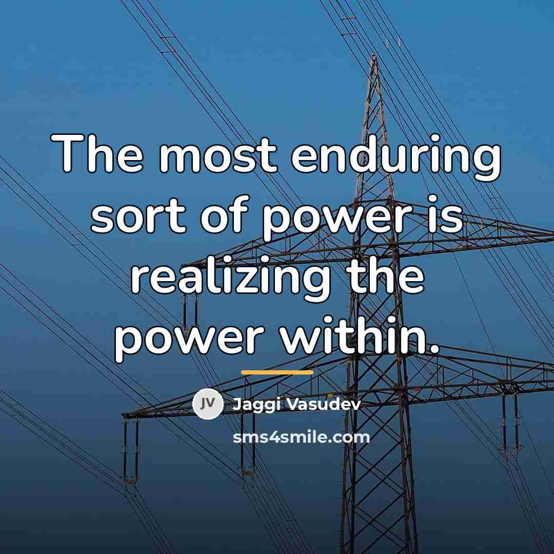“The most enduring sort of power is realizing the power…” quote by Jaggi Vasudev