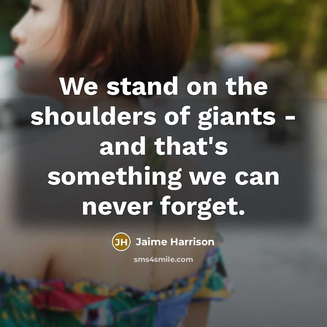 “We stand on the shoulders of giants - and that's…” quote by Jaime Harrison