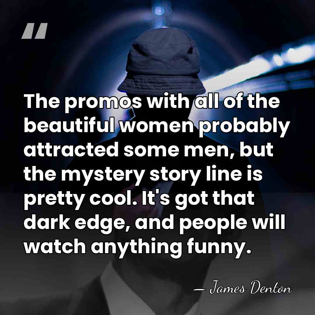 The promos with all of the beautiful women probably attracted some men,&hellip; - James Denton
