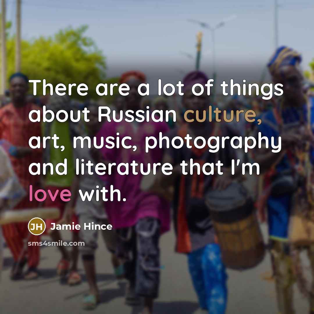 “There are a lot of things about Russian culture, art,…” quote by Jamie Hince