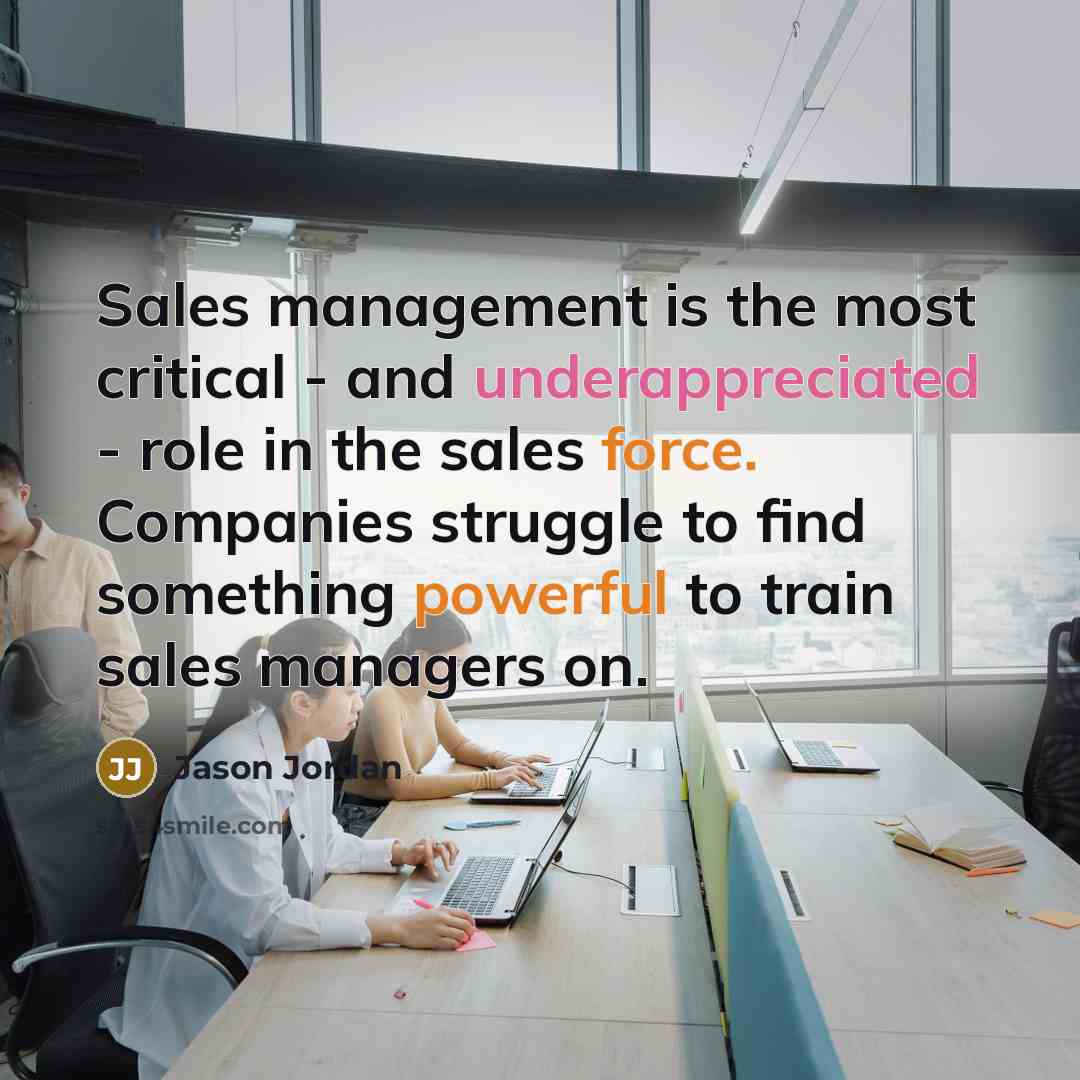 “Sales management is the most critical - and underappreciated -…” quote by Jason Jordan