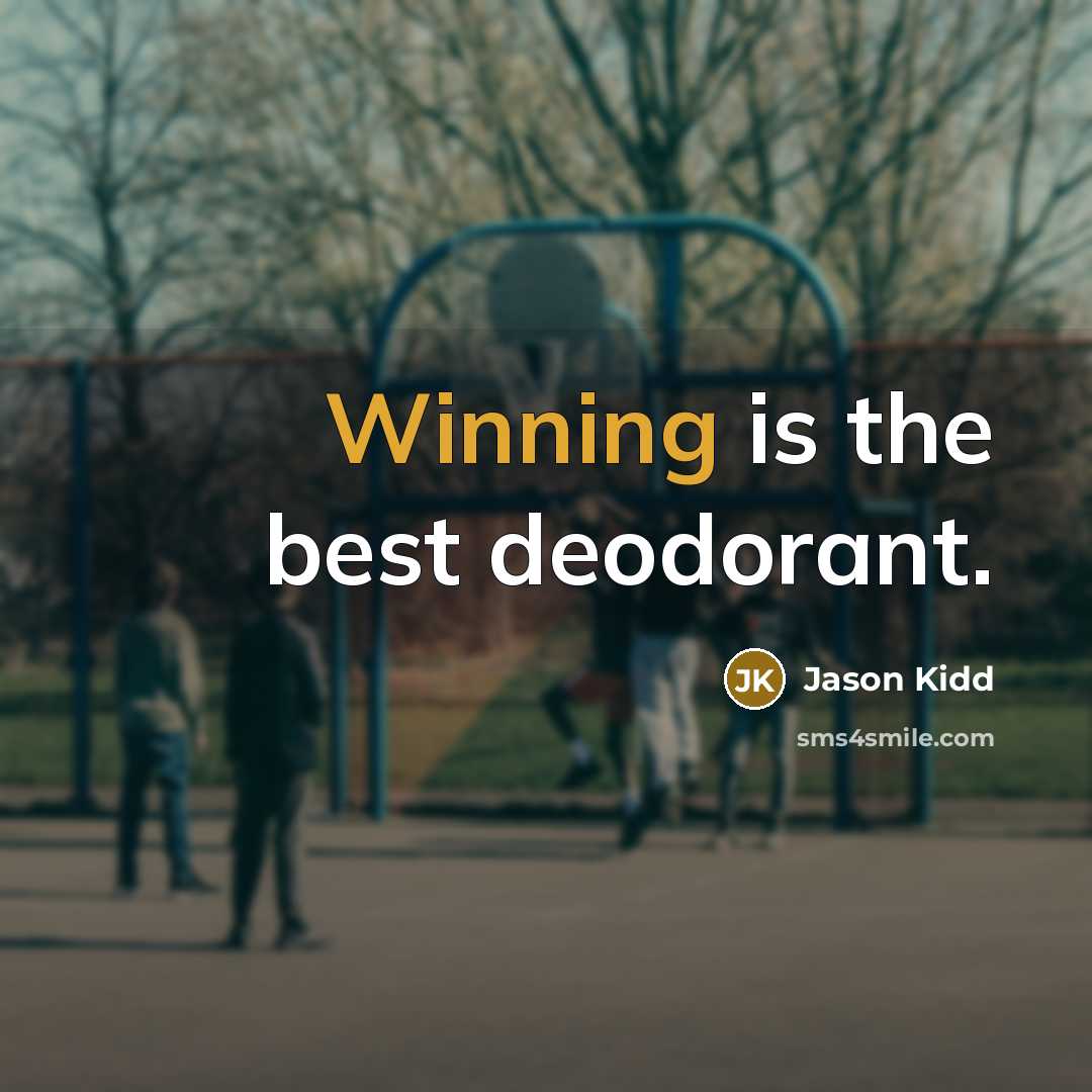 “Winning is the best deodorant.…” quote by Jason Kidd