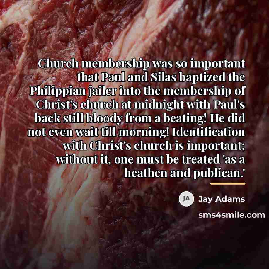 “Church membership was so important that Paul and Silas baptized…” quote by Jay Adams