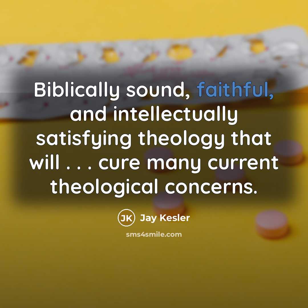 “Biblically sound, faithful, and intellectually satisfying theology that will .…” quote by Jay Kesler