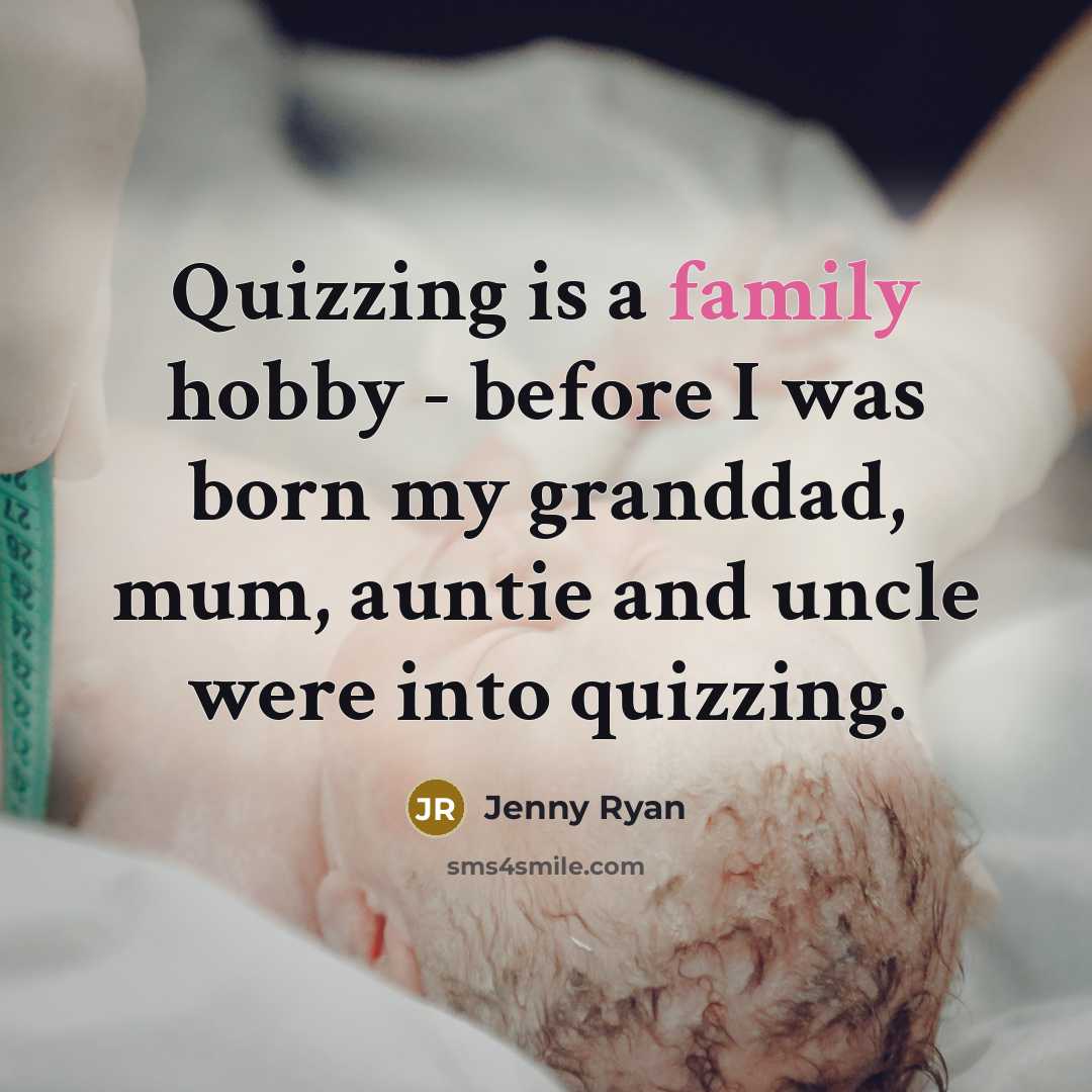 “Quizzing is a family hobby - before I was born…” quote by Jenny Ryan