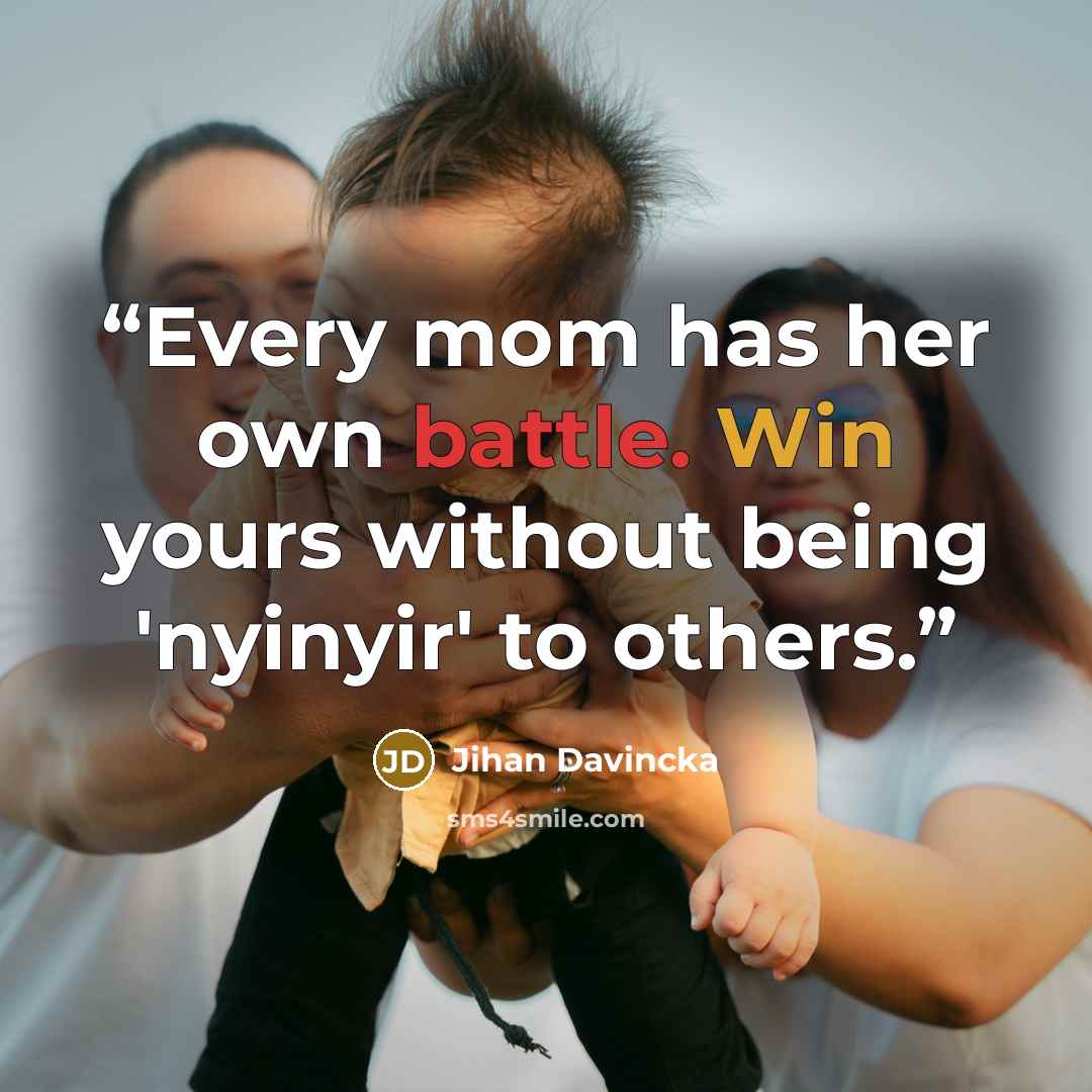 “Every mom has her own battle. Win yours without being 'nyinyir' to others.” quote by Jihan Davincka
