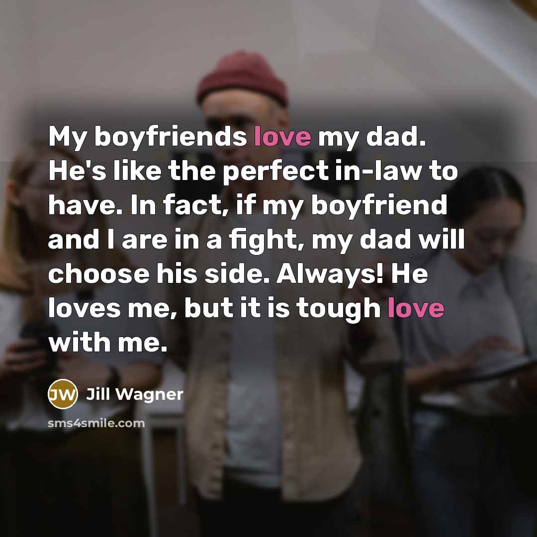“My boyfriends love my dad. He's like the perfect in-law…” quote by Jill Wagner