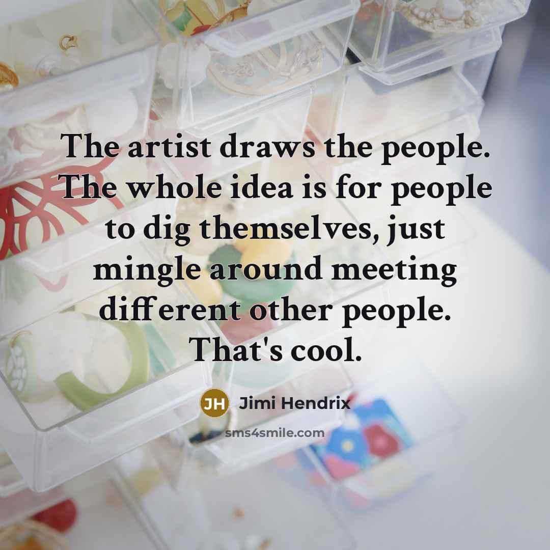 “The artist draws the people. The whole idea is for…” quote by Jimi Hendrix
