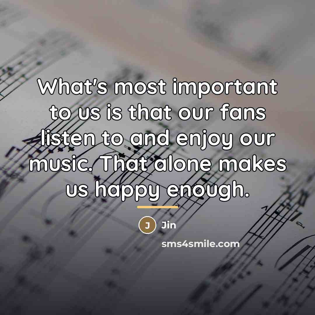“What's most important to us is that our fans listen…” quote by Jin